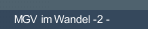 MGV im Wandel -2 -