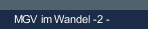 MGV im Wandel -2 -